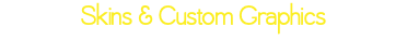 Skins & Custom Graphics