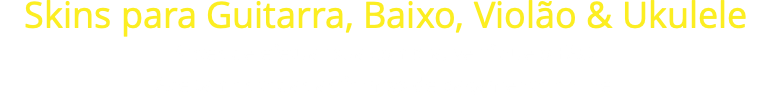 Skins para Guitarra, Baixo, Violão & Ukulele Antes de efetuar sua compra, verifique o FAQ. Aceitamos todas as formas de pagamento online.